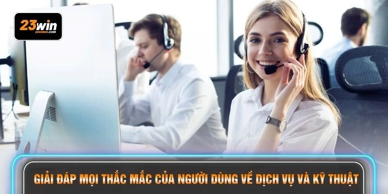 Giải đáp mọi thắc mắc của người dùng về dịch vụ và kỹ thuật