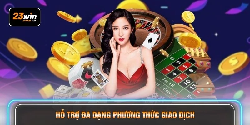 Hỗ trợ đa dạng phương thức giao dịch
