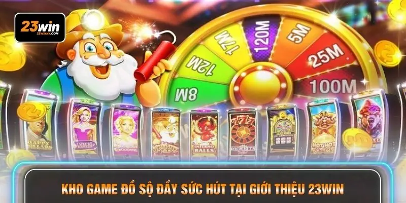 Kho game đồ sộ đầy sức hút tại giới thiệu 23WIN
