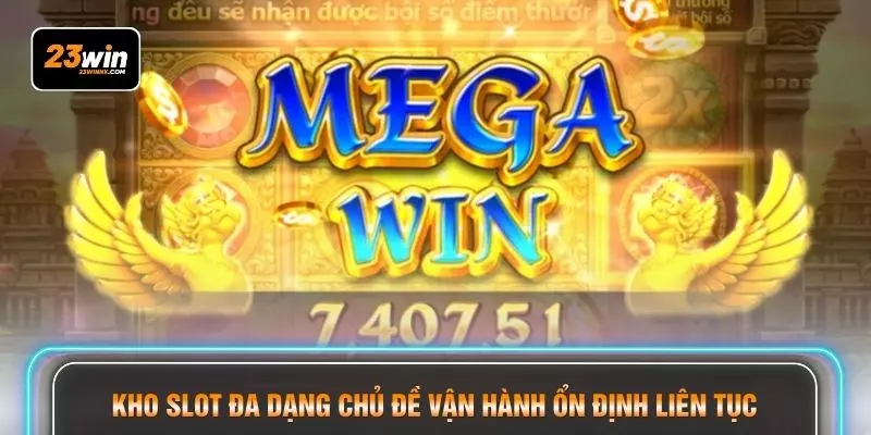 Kho slot đa dạng chủ đề vận hành ổn định liên tục