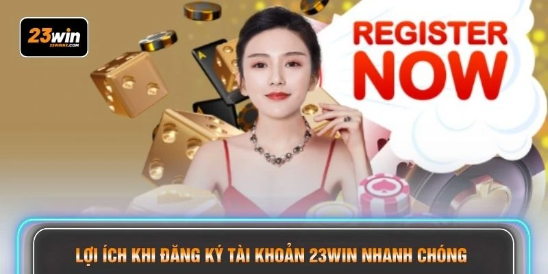 Lợi ích khi đăng ký tài khoản 23WIN nhanh chóng 