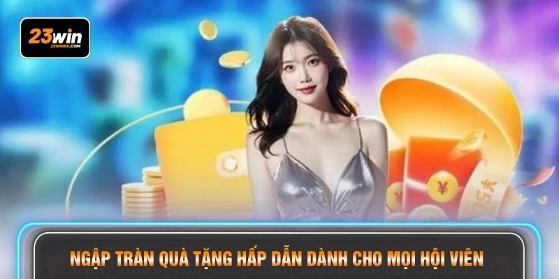 Ngập tràn quà tặng hấp dẫn dành cho mọi hội viên 