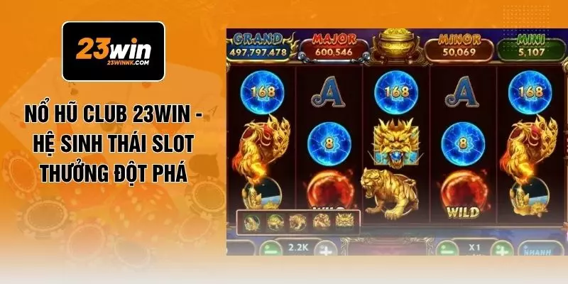 Nổ Hũ Club 23WIN - Hệ Sinh Thái Slot Thưởng Đột Phá