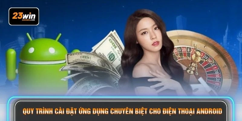 Quy trình cài đặt ứng dụng chuyên biệt cho điện thoại Android