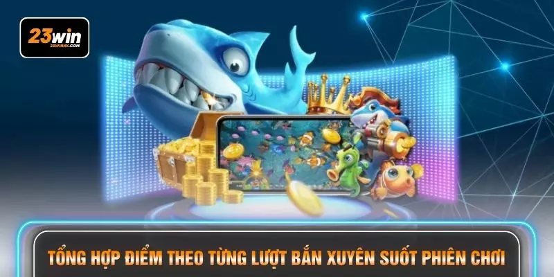 Tổng hợp điểm theo từng lượt bắn xuyên suốt phiên chơi
