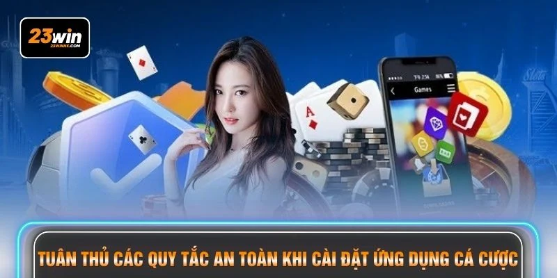Tuân thủ các quy tắc an toàn khi cài đặt ứng dụng cá cược